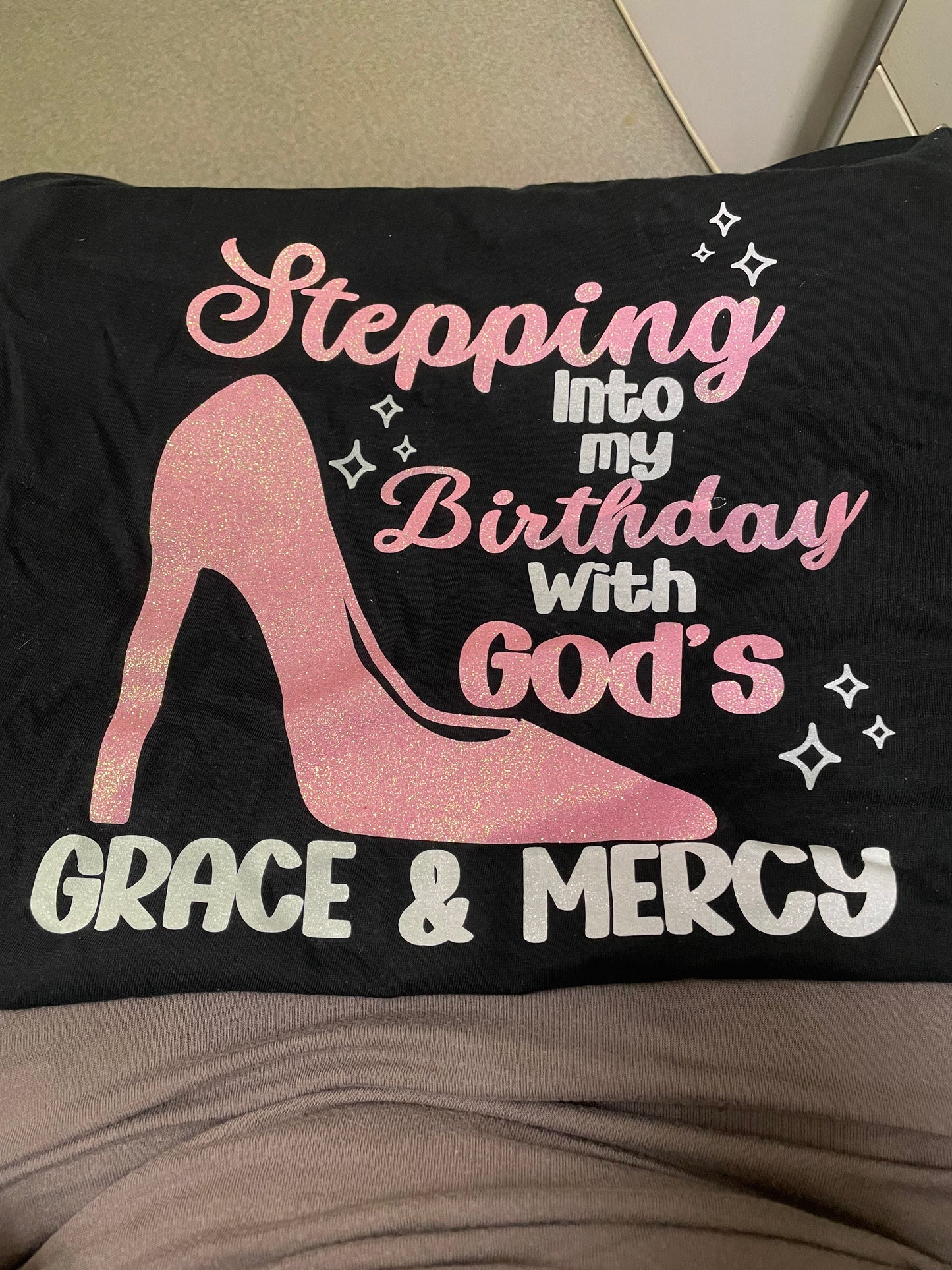 Stepping into my birthday if God Grace and Mercy birthday T-shirt customise any colour glitter