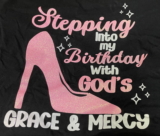 Stepping into my birthday if God Grace and Mercy birthday T-shirt customise any colour glitter